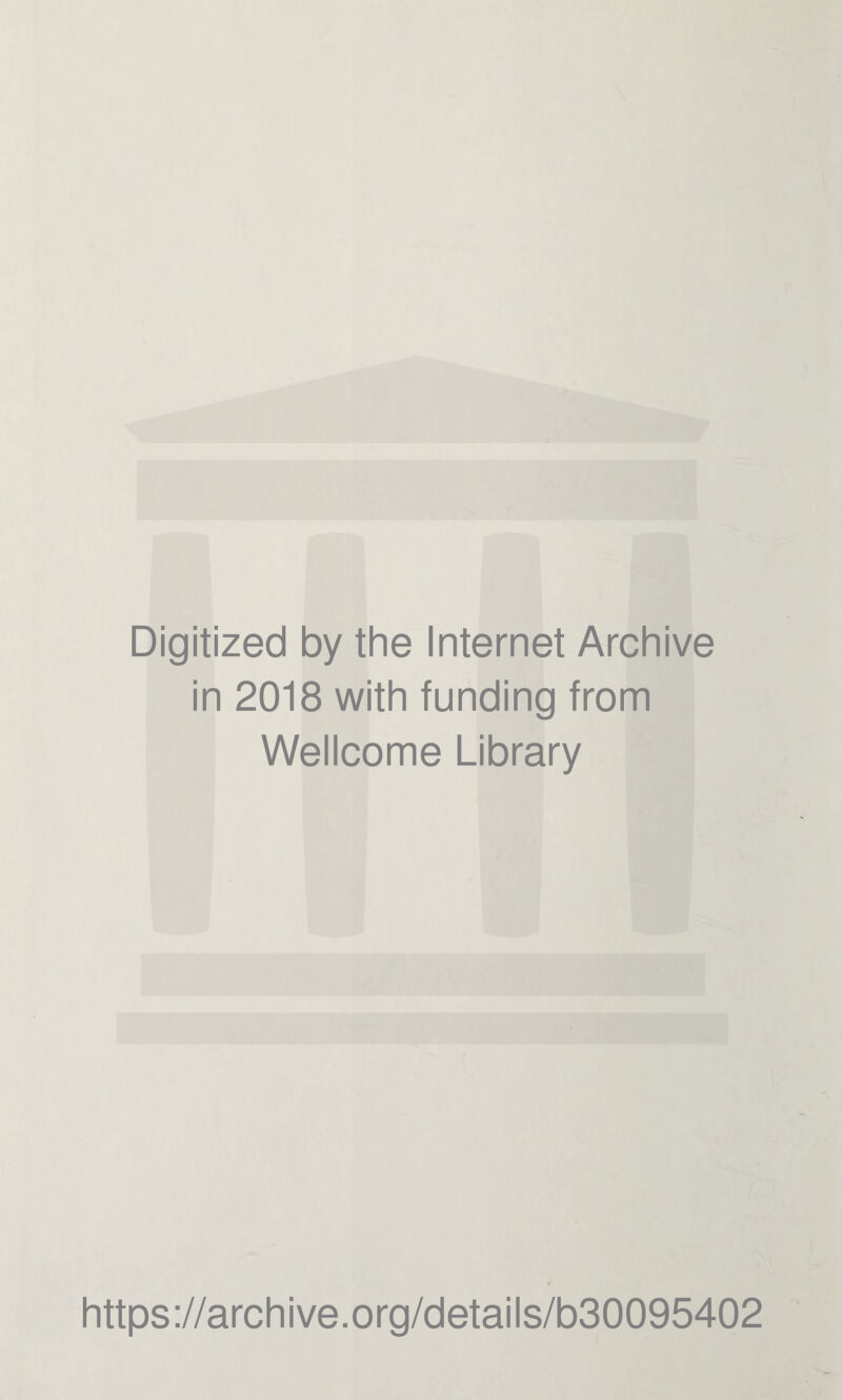 Digitized by the Internet Archive in 2018 with funding from Wellcome Library https://archive.org/details/b30095402