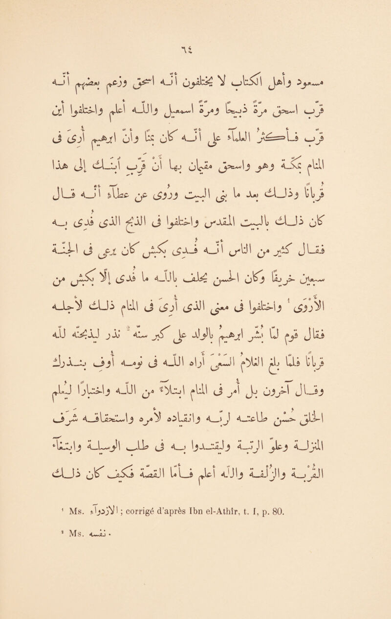 4J p.C-jÿ ^3^ ^ 4_J 1 cJj^^ï *V c^l^JxTl ^jj&l J ^j.*■ ^,.4 Ç. ^ UJ ^ 0> ^5 ^ a> ^ à' lyb.|j >1 4_ülj ^ i ^^^3 ^ ^ ^ ^ | i.—.)^J ^ h. jj i. j; > jj ç. y. %■ jj ij (£j\ ù'j w» ôo <-JI Jt 4JL)I Jé=Lj <_jj  . ».^^ujov . w 'Jt<r y iJuk J4 dl_L>l cJjî <j^ L^j (jl^A'4 c^*^ J j-^J 4_XC çull *5- a-»'' J. & } J l_s 4_> 1 i l.Lc- c£J j j O-JI ^ U wU) dlj j j t <_» tfJJI ^jJI J jjâk^j t/JuIl o~Jl dUi 4-ii-l ci l£jv-* ^ c/^ (j-4 JL-Si ^ ^5[ U 4_Ul o^3 K a—cA—13 ^Ixll {£j\ (^3J1 J*'* cJ l^Abtf*-i_j 4.U 4U~XJ jjJ jf^ c^ «Ol JLÎ 0 ^ Jlü lîJ i—JL» c3jl 4—^j) ci ^JJI ôljl ^*-Lj I ^Jl Clô tl^S jJLJ IjL^lj 4_IJI ^ y'ijj 1 ^ÜJ J ^ ôjj^l Jl_ôj ^ ^ ç. ^ 4_.$1.2?t‘l^lj ô^Lüulj 4_4_LcLL> >* ^UjL» ! J 4_ L^j!| c-JlU cJ 4 J IjA-JlLÎj 4—jJJl JUj 4 î }dl ♦ *♦ # ♦ *♦ ♦>-/—/ dLJ3 CiJI U'Li Jeî Jjlj 4_liÿj ;_,JJI 1 Ms. ï0jA)V1 ; corrigé d’après Ibn el-Athîr, t. I, p. 80. s M s. <c*»aj •