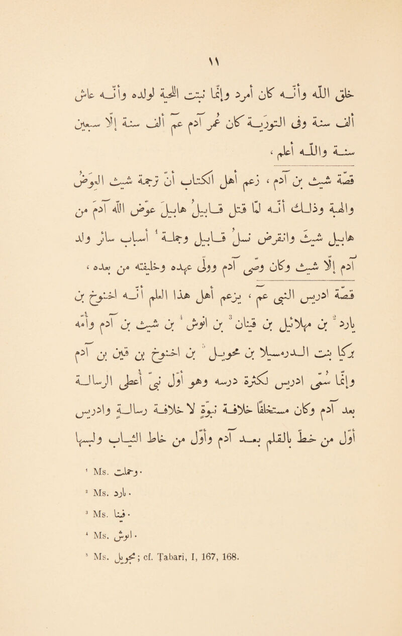 4 » IJ ô jJ^S <L^I W J ^j*\ 4 > \ j 4.U1 jU- 4JU* l, jJ 1 ^«c- ^xP 4 >J>J 1 ÿ 4.1^-v v^Jîl 1 *• ai < (Jtl aJlHj <ju. J. ^ lut- .X *■ '*' UJ j^r.5 1 4-^J? <^L5ol ^J.Æ> ' i c/ c_Î!>—^ 4^2.5 0, f,r4iî! ^ J:jU JoU J:i 0 4J1 dlJij Ulj aIj L ^jL^l 4_1^*3 ^jI_b Jm*J Jujl^  iU * ( ùX& ^ 4*jL1>.j oX^ Ô?53 ^ (j>^ 0^3 jj t. ç. jj (J/ 4—' ^ jJÜI (Ajfe J^l j*cjj < ^c- tir ^'3 ^1 u; ù u*y\ fJ, u; J^^V® ù; ^>1 (°' û! ÔP <y. t?~^ ^ j-.!-^ ^ ^jf 4 >« 4 * *■ ^ * ^C? (J^ ^*3 ùjr\S\J ^yj Jj^i ^., X' L> * ? * +* lilj 4_.1 l-^j 4—ô>\>-V d&j 4_$yl=>- r*^ «Ajo . iu ç. '**“'/ OJ , VU 4. *_jLill J^U». ^0 ^ol X—*J ^.LaJu is.p“ (jj\ 1 Ms. cJ^J’ 2 Ms. 3jl * 3 Ms. Li • *4 * MS. Jy.1 • ! Ms. Jo^; of. Tabari, I, 167, 168.