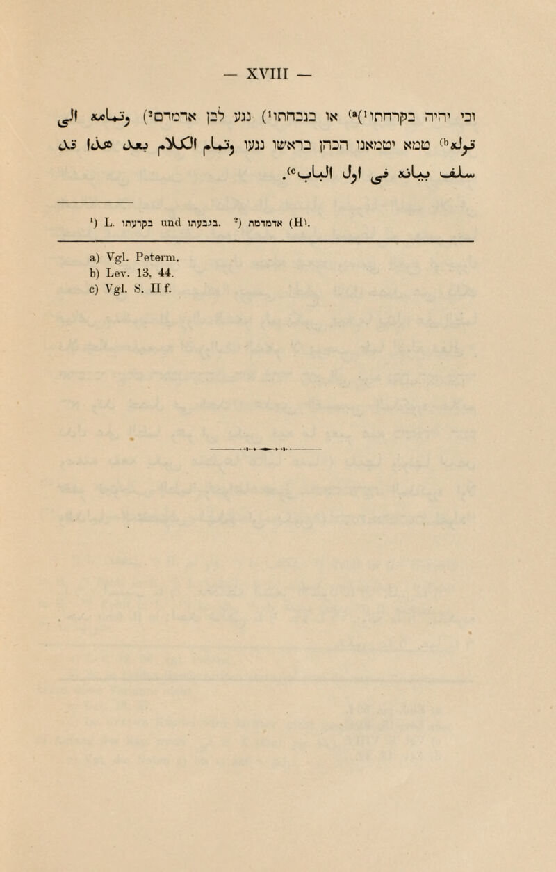 — XVIII — Ä>oL*j^ (*Q”iDiiS p'? y:J (‘inn332 in (»(Mnn-ip2 H’H’ ’di cVi‘ fjüß jou ^iUOf (.1435 iy:: itt'Niz ]nDn 'ijnccd'' ndü /cjjLJi j^( ^ ÄjL^ '-Ä-Lu *) L. inyipi und i.-iyua. -) nrnm« (H'. a) Vgl. Peterm, b) Lev. 13, 44.
