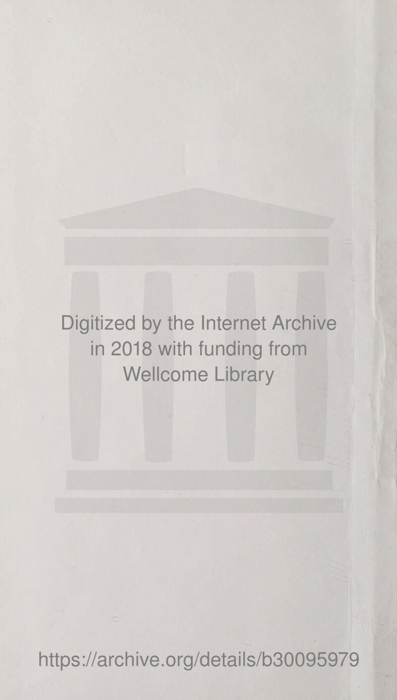 Digitized by the Internet Archive in 2018 with funding from Wellcome Library https://archive.org/details/b30095979