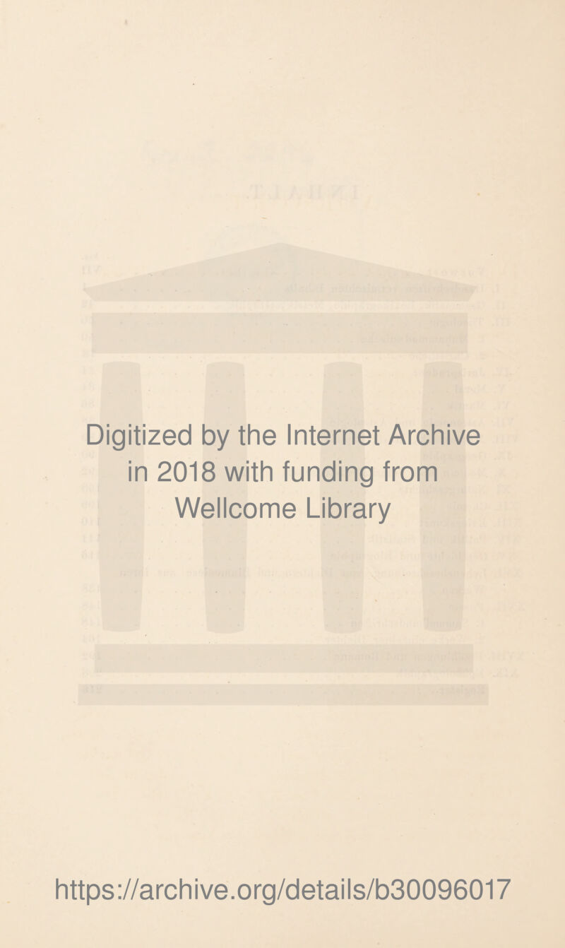 % i ^ ^ r}.y..r n?) I . y Digitized by the Internet Archive in 2018 with funding from Wellcome Library https://archive.org/details/b30096017