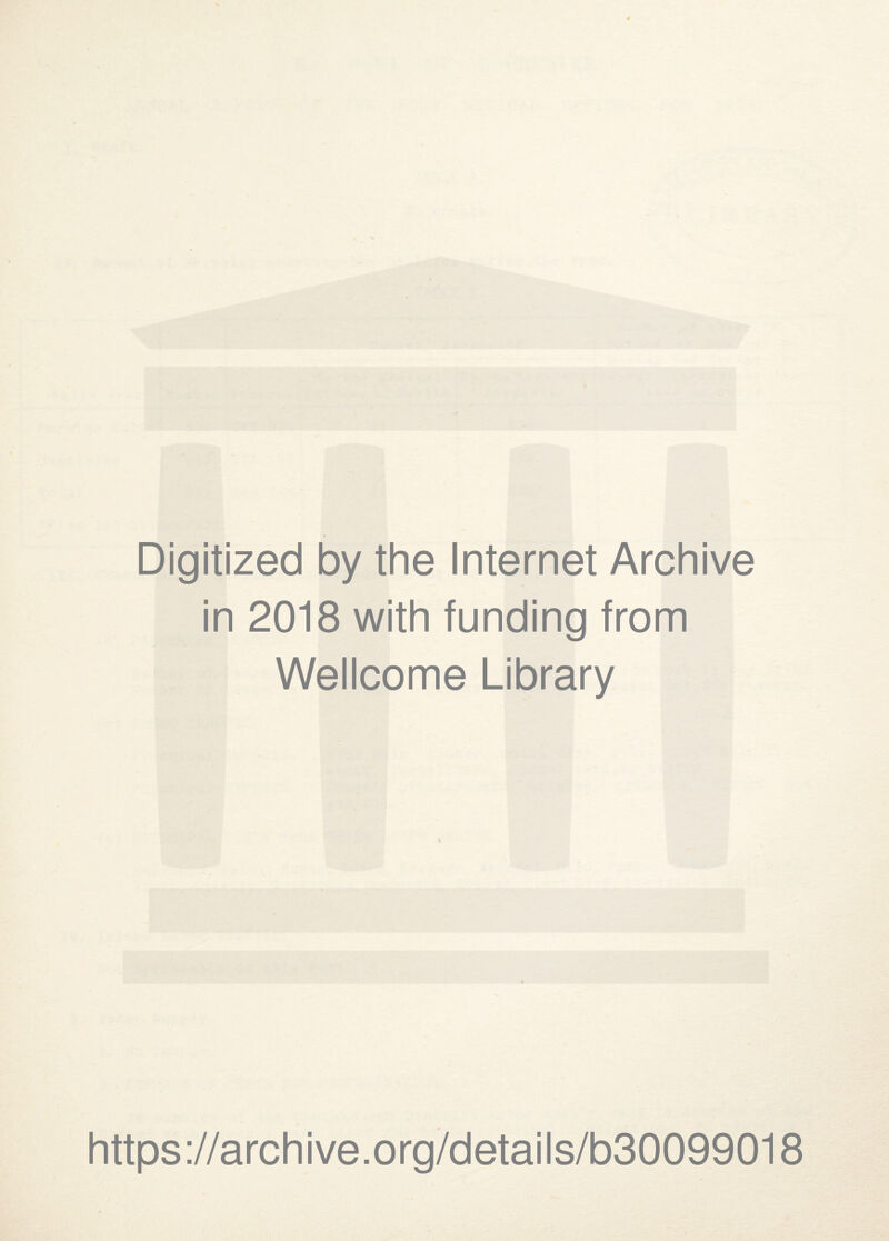 Digitized by the Internet Archive in 2018 with funding from Wellcome Library https://archive.org/details/b30099018