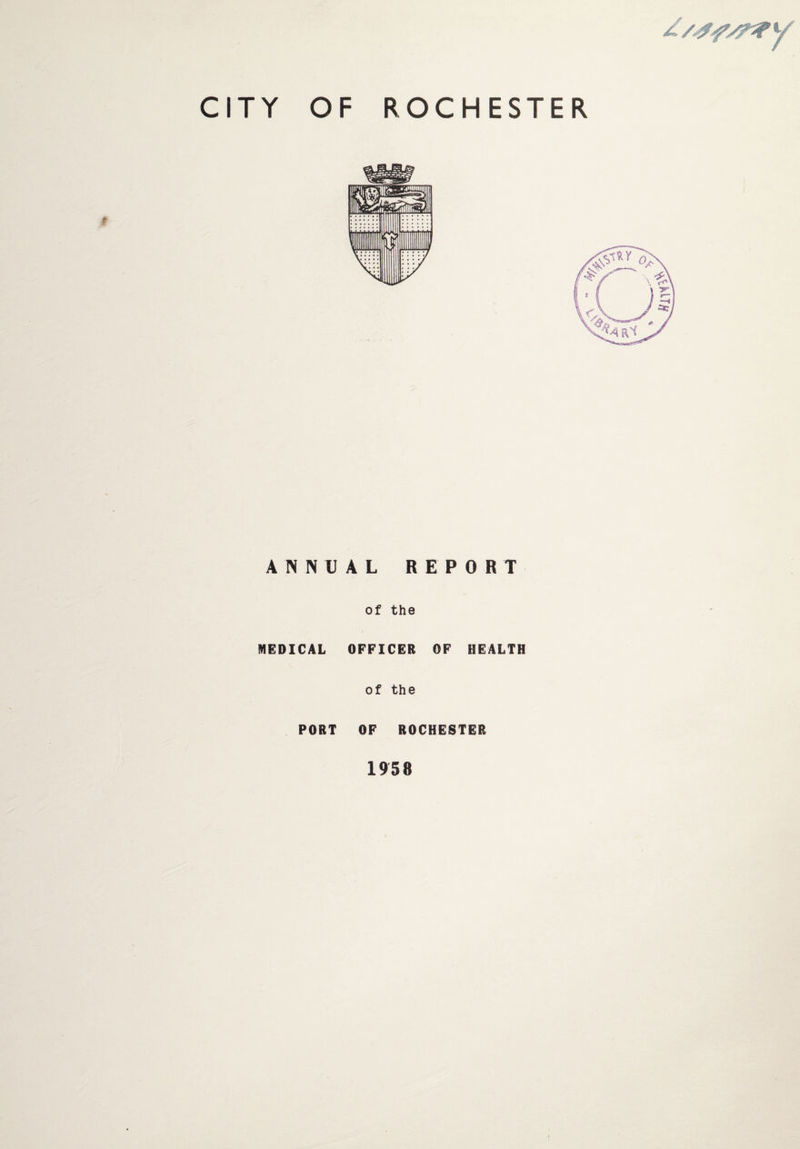 CITY OF ROCHESTER ANNUAL REPORT of the MEDICAL OFFICER OF HEALTH of the PORT OF ROCHESTER 1958