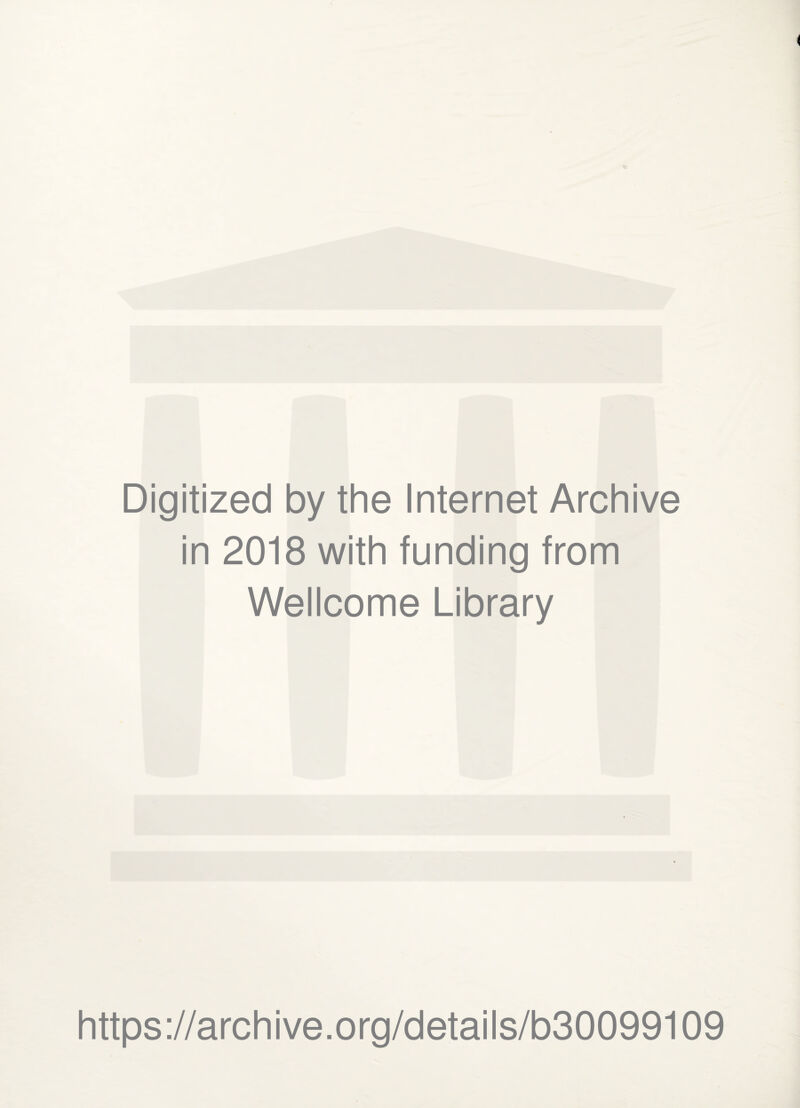 Digitized by the Internet Archive in 2018 with funding from Wellcome Library https://archive.org/details/b30099109