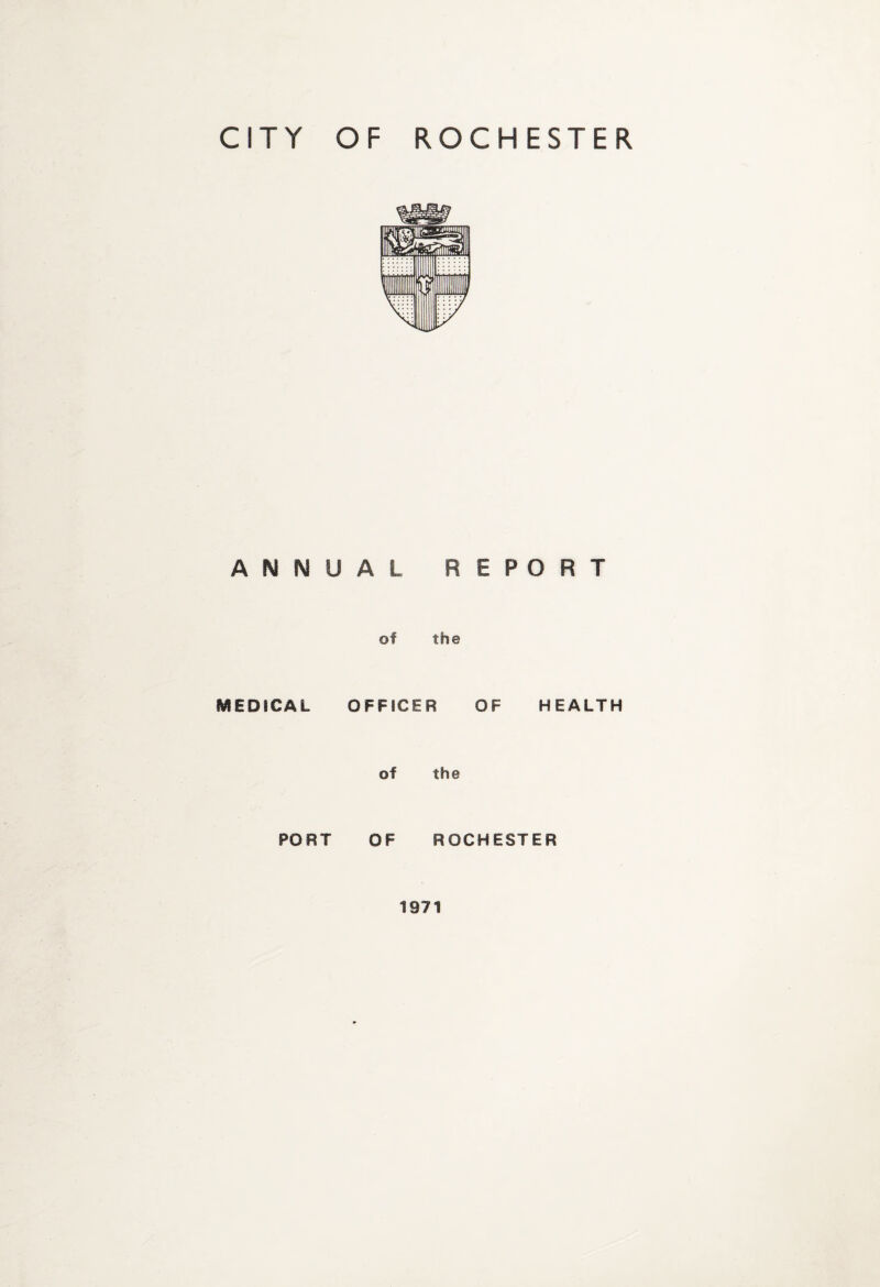 ANNUAL REPORT of the MEDICAL OFFICER OF HEALTH of the PORT OF ROCHESTER 1971