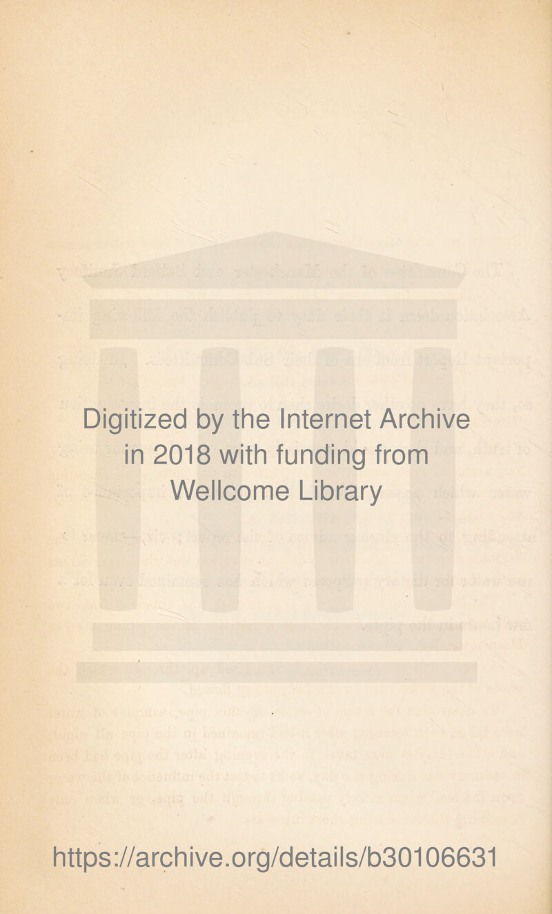 Digitized by the Internet Archive in 2018 with funding from Wellcome Library https://archive.org/details/b30106631