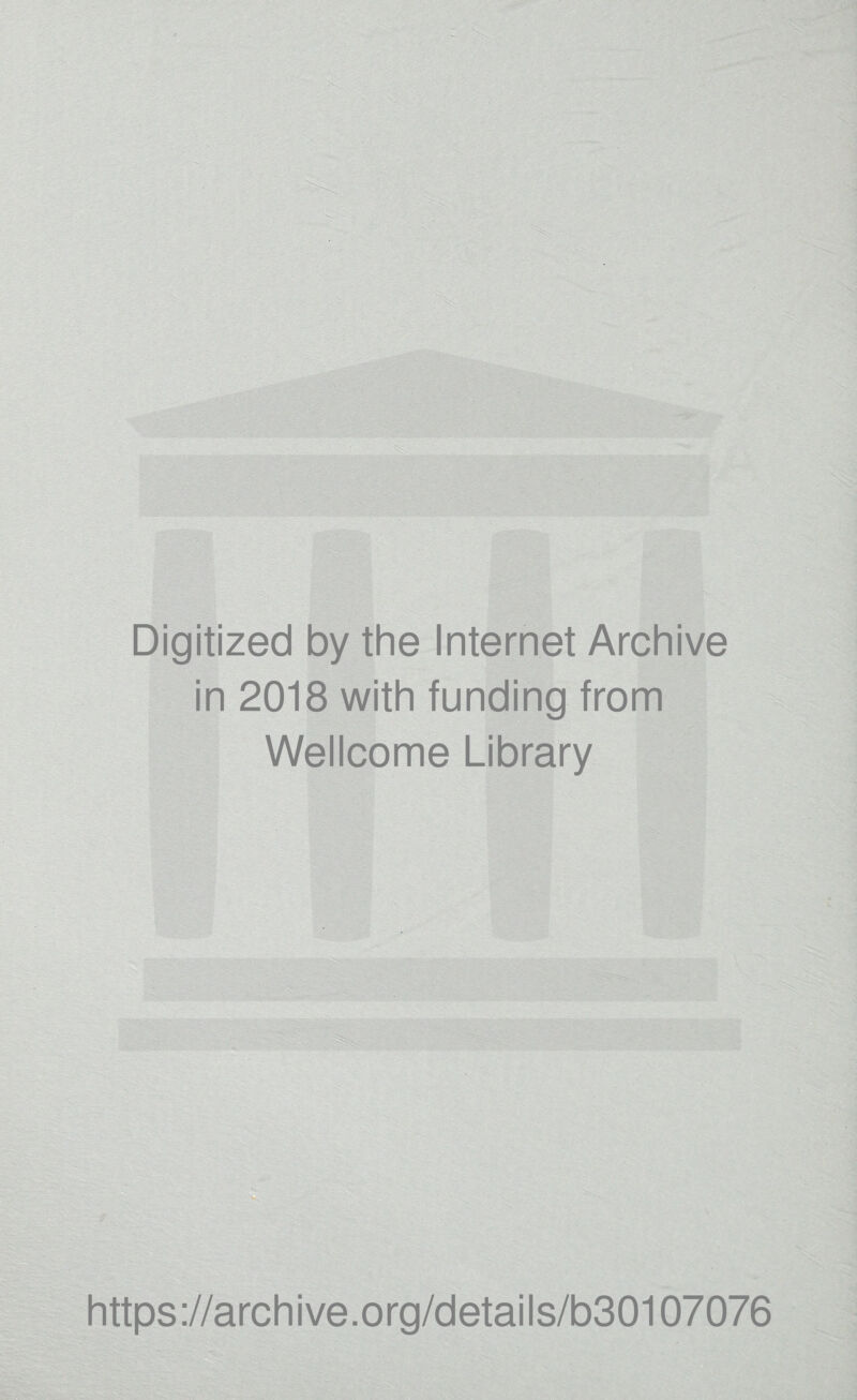 Digitized by the Internet Archive in 2018 with funding from Wellcome Library https://archive.org/details/b30107076