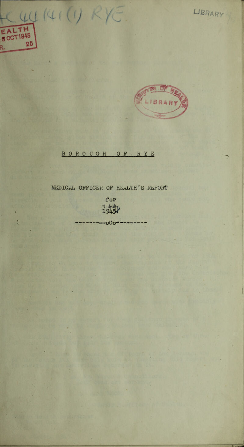 L-JBRary B 0 ROUGH OF RYE MHDICaL OFPICLR OP rL^LTH'S REPORT for —oOo-1 \