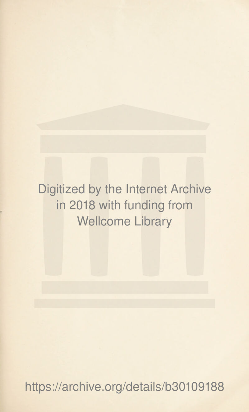 Digitized by the Internet Archive in 2018 with funding from Wellcome Library https://archive.org/details/b30109188