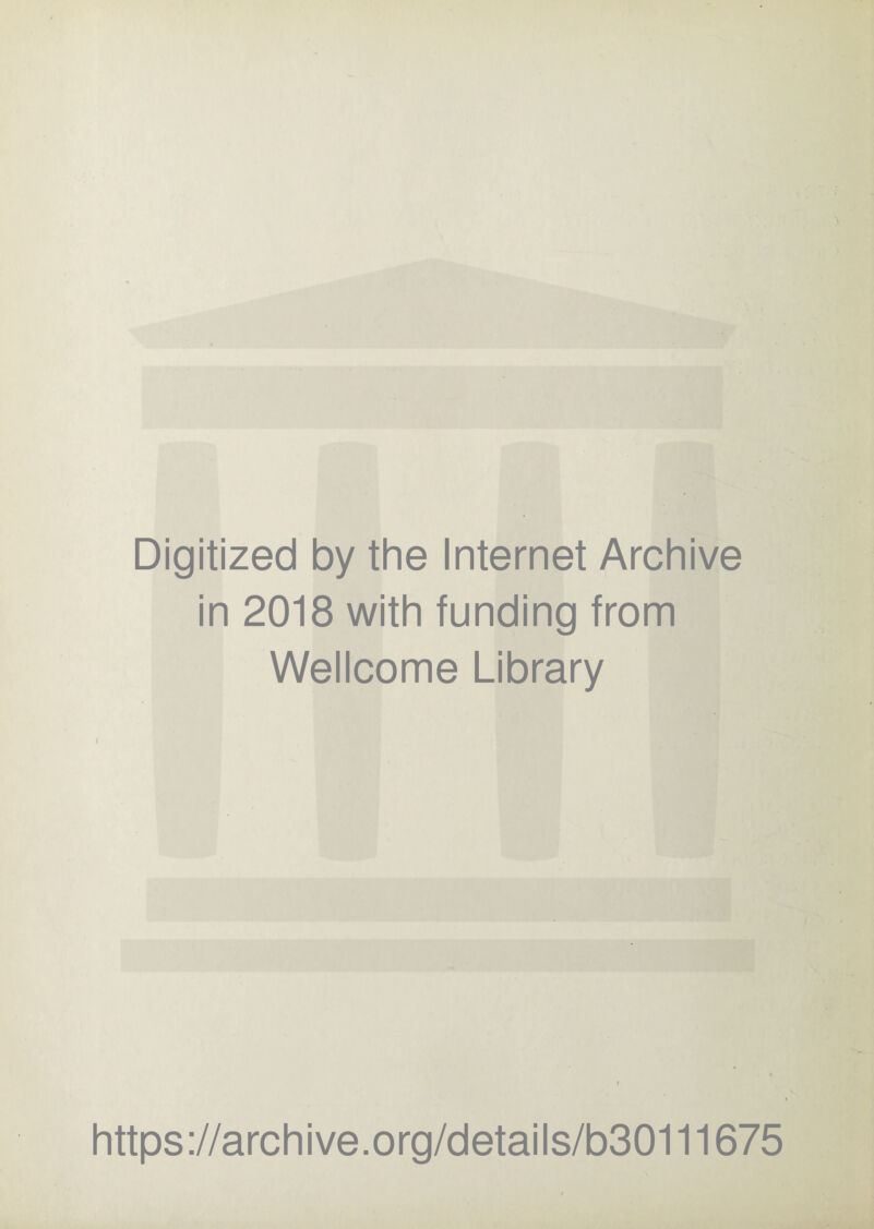 Digitized by the Internet Archive in 2018 with funding from Wellcome Library https://archive.org/details/b30111675