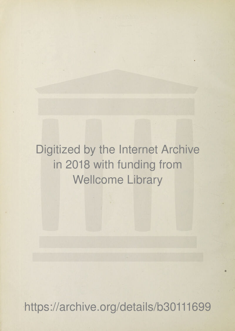 Digitized by the Internet Archive in 2018 with funding from Wellcome Library https://archive.org/details/b30111699