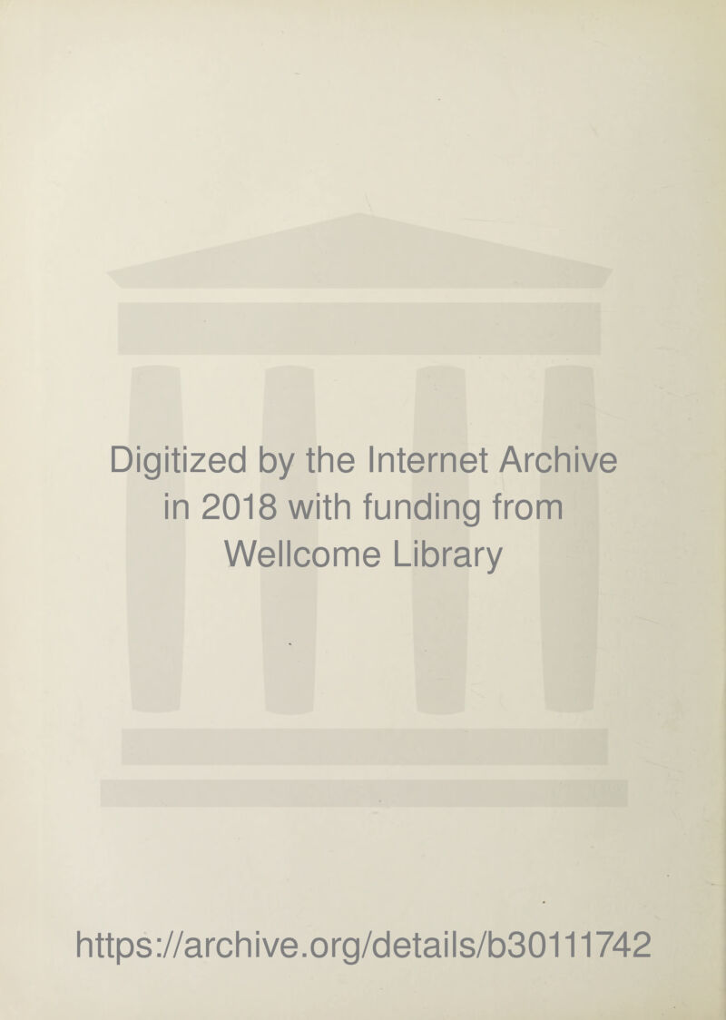 Digitized by the Internet Archive in 2018 with funding from Wellcome Library https://archive.org/details/b30111742