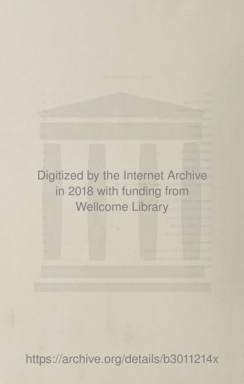 Digitized by the Internet Archive in 2018 with funding from Wellcome Library https://archive.org/details/b3011214x