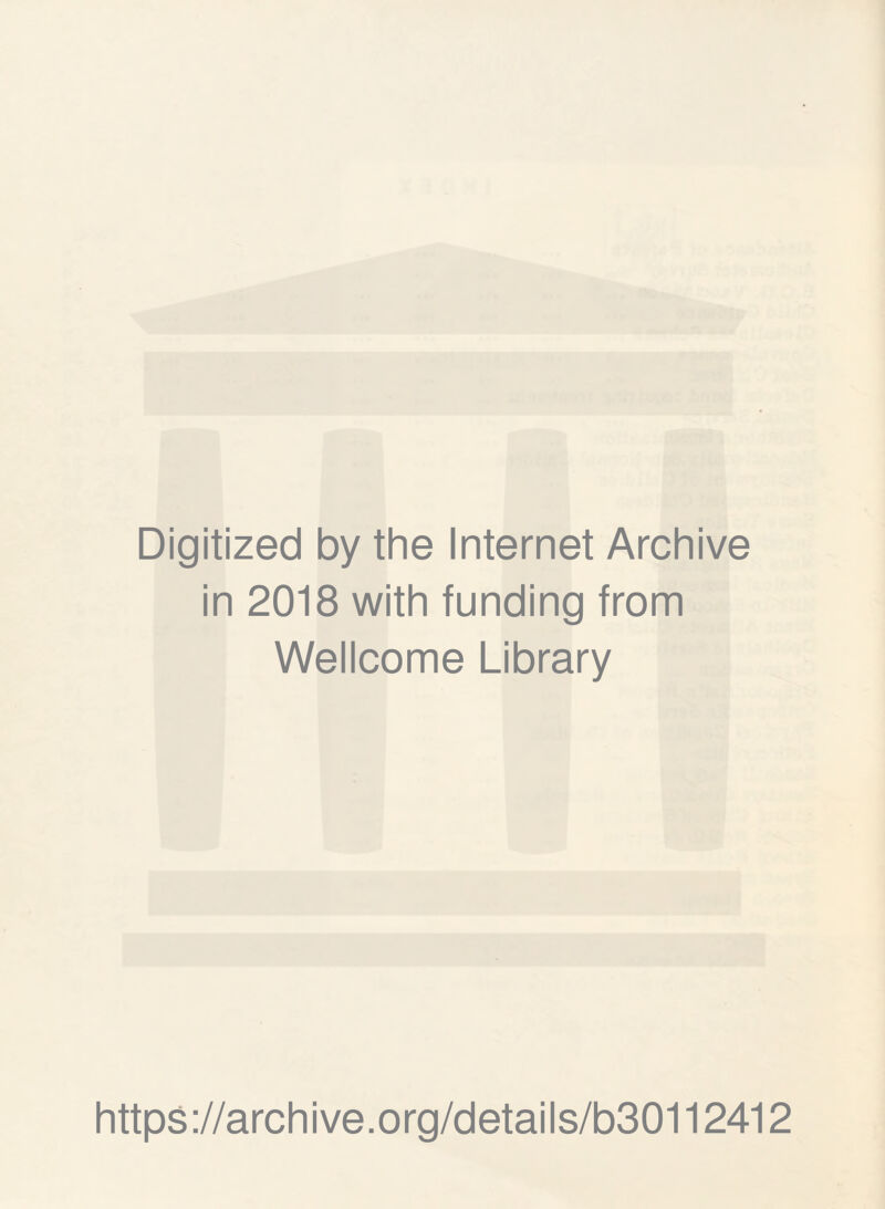 Digitized by the Internet Archive in 2018 with funding from Wellcome Library https://archive.org/details/b30112412