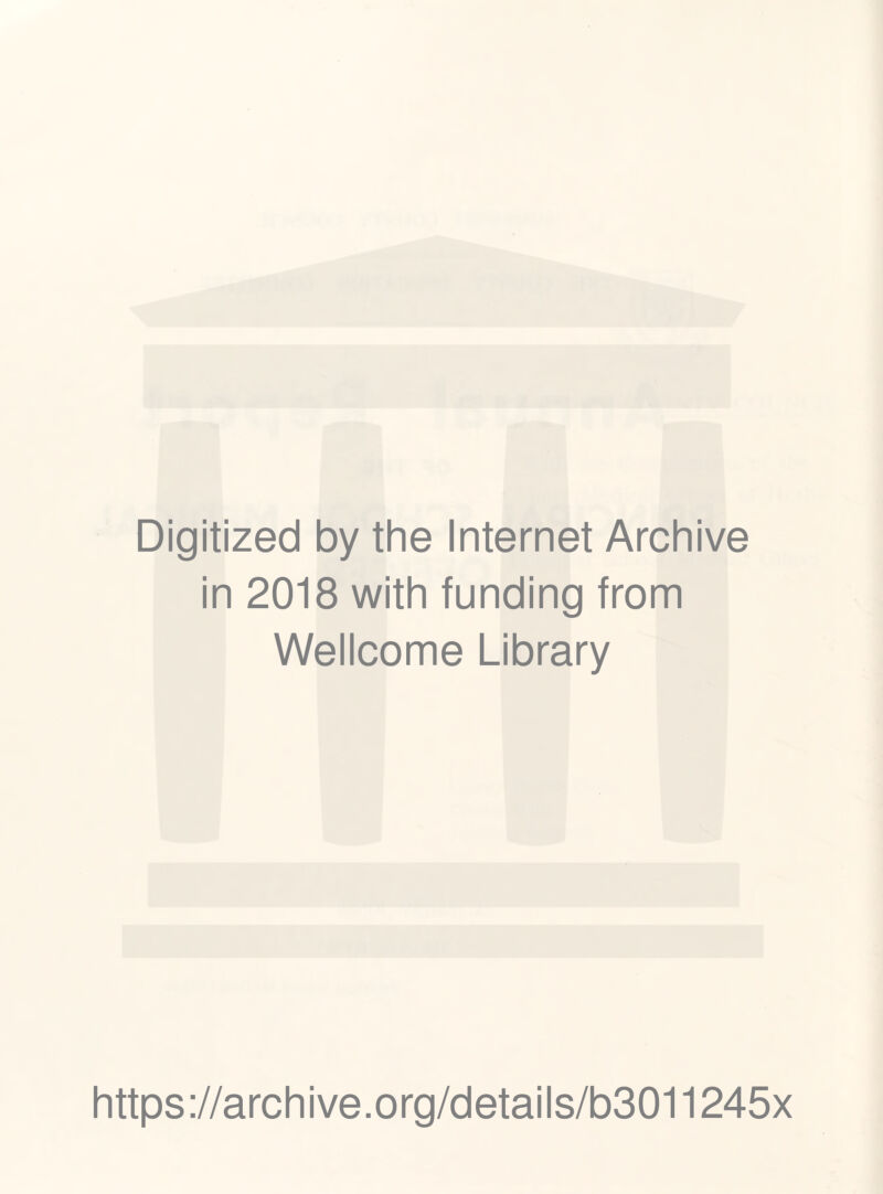 Digitized by the Internet Archive in 2018 with funding from Wellcome Library https://archive.org/details/b3011245x