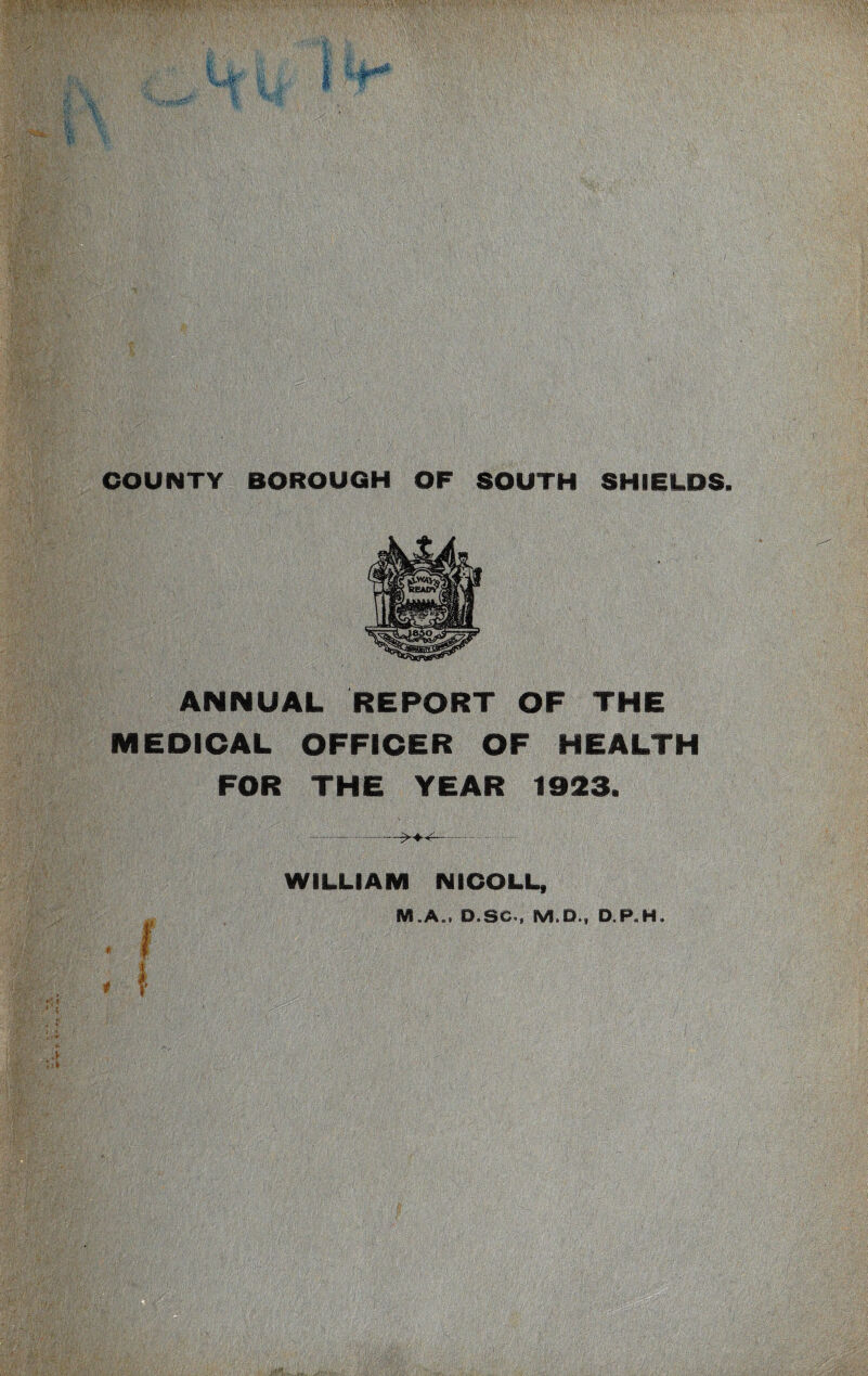 ANNUAL REPORT OF THE MEDICAL OFFICER OF HEALTH FOR THE YEAR 1923. — ->♦-— WILLIAM NI COLL, M.A., D.SC., M.D., D.P.H.