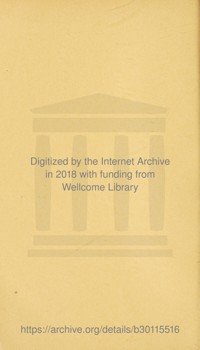 Digitized by the Internet Archive in 2018 with funding from Wellcome Library https ://archive.org/details/b30115516