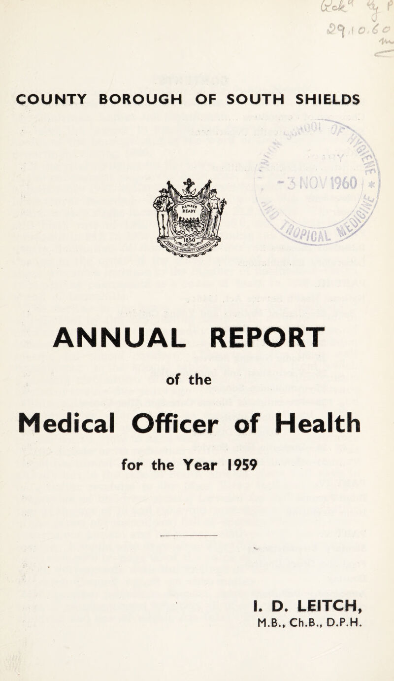 ANNUAL REPORT of the Medical Officer of Health for the Year 1959 I. D. LEITCH,