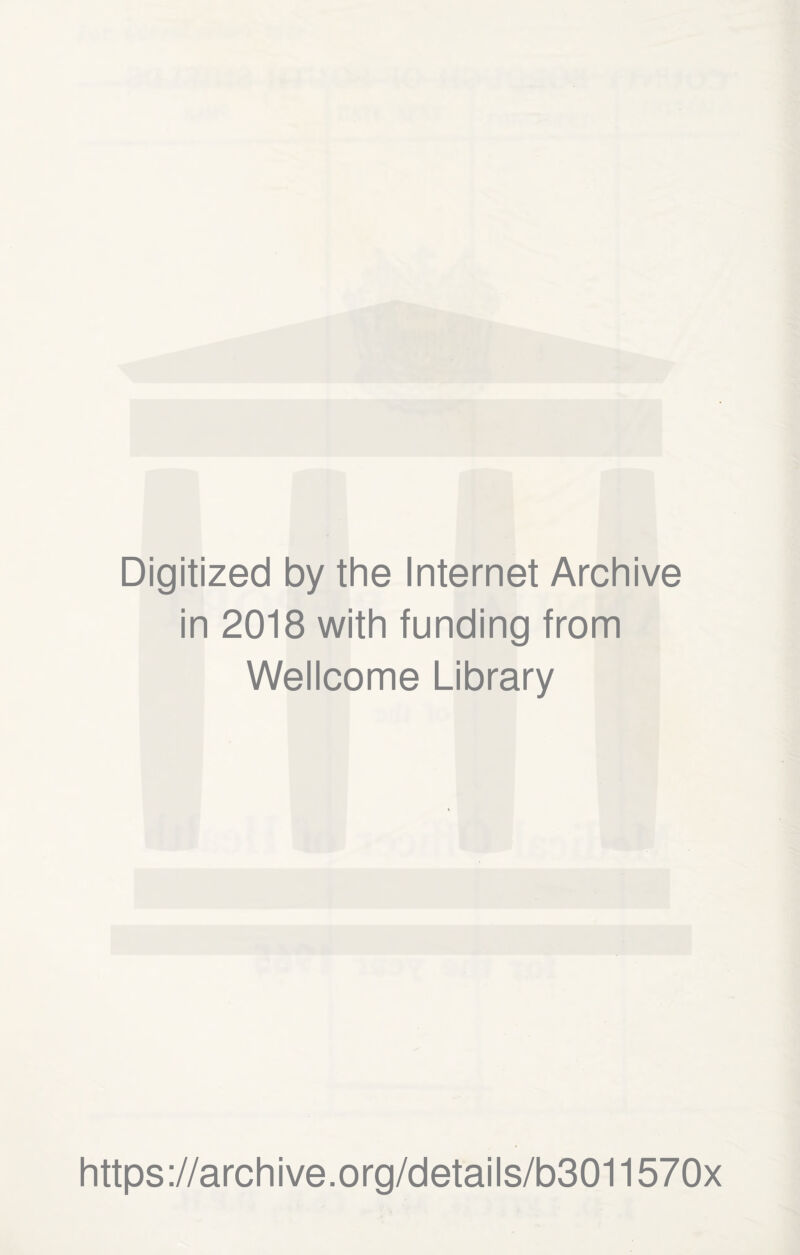 Digitized by the Internet Archive in 2018 with funding from Wellcome Library https://archive.org/details/b3011570x