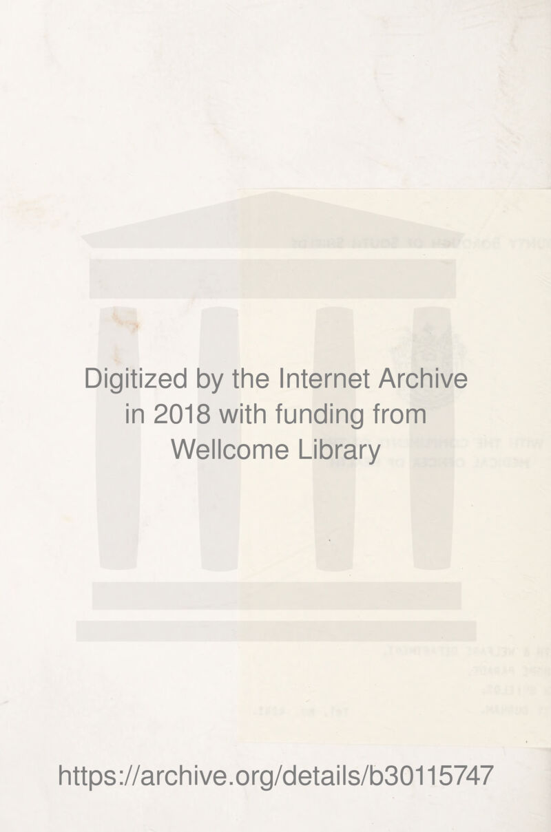 Digitized by the Internet Archive in 2018 with funding from Wellcome Library https ://arch i ve. o rg/detai I s/b30115747