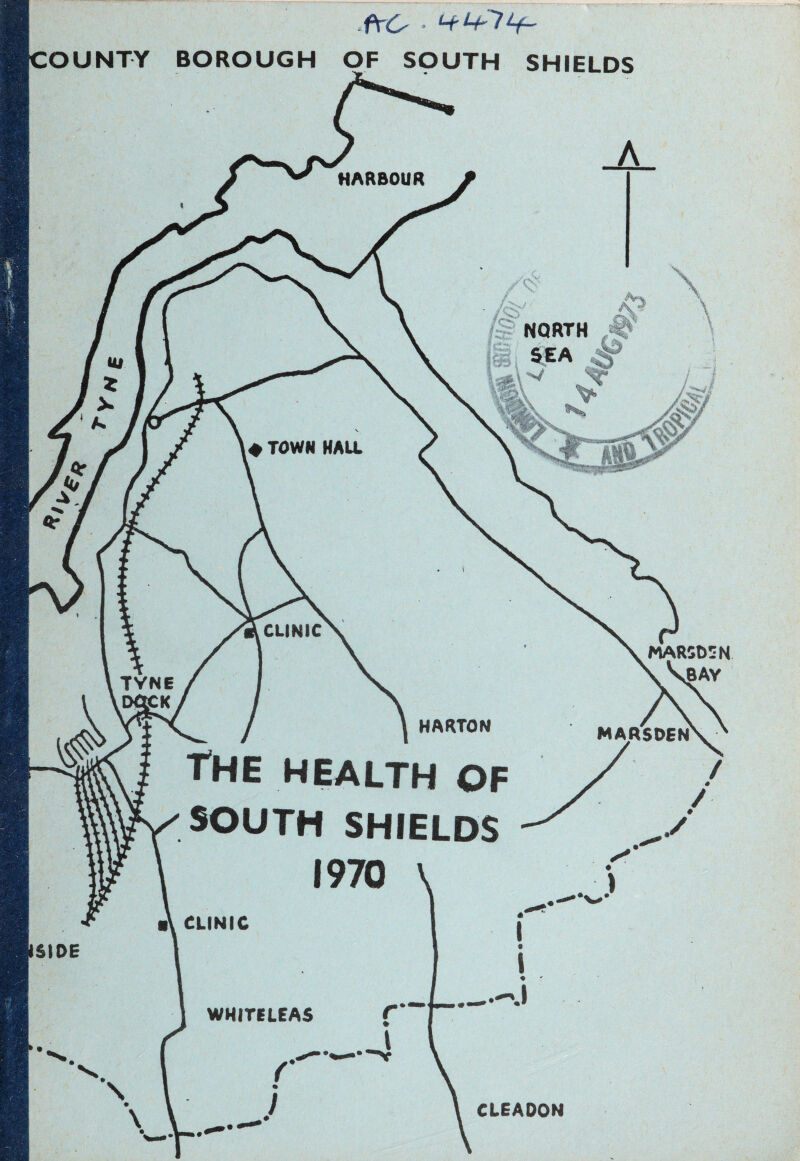 frC • HrLbV+- CUNIC TYNE HARTON MARSDEN HARBOUR ' /MJ NORTH SEA IStOE THE HEALTH OF SOUTH SHIELDS 1970 MARSOSN .BAY a\ CLINIC WHITELEAS CLEADON COUNTY BOROUGH OF SOUTH SHIELDS