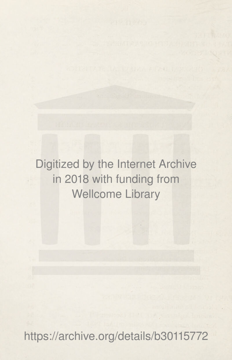 Digitized by the Internet Archive in 2018 with funding from Wellcome Library https://archive.org/details/b30115772