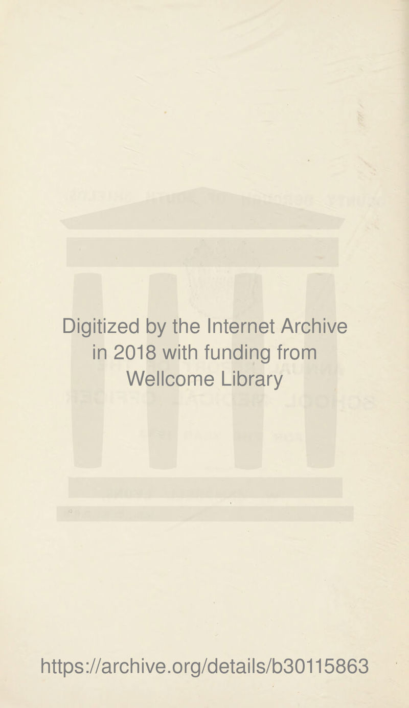 Digitized by the Internet Archive in 2018 with funding from Wellcome Library https://archive.org/details/b30115863