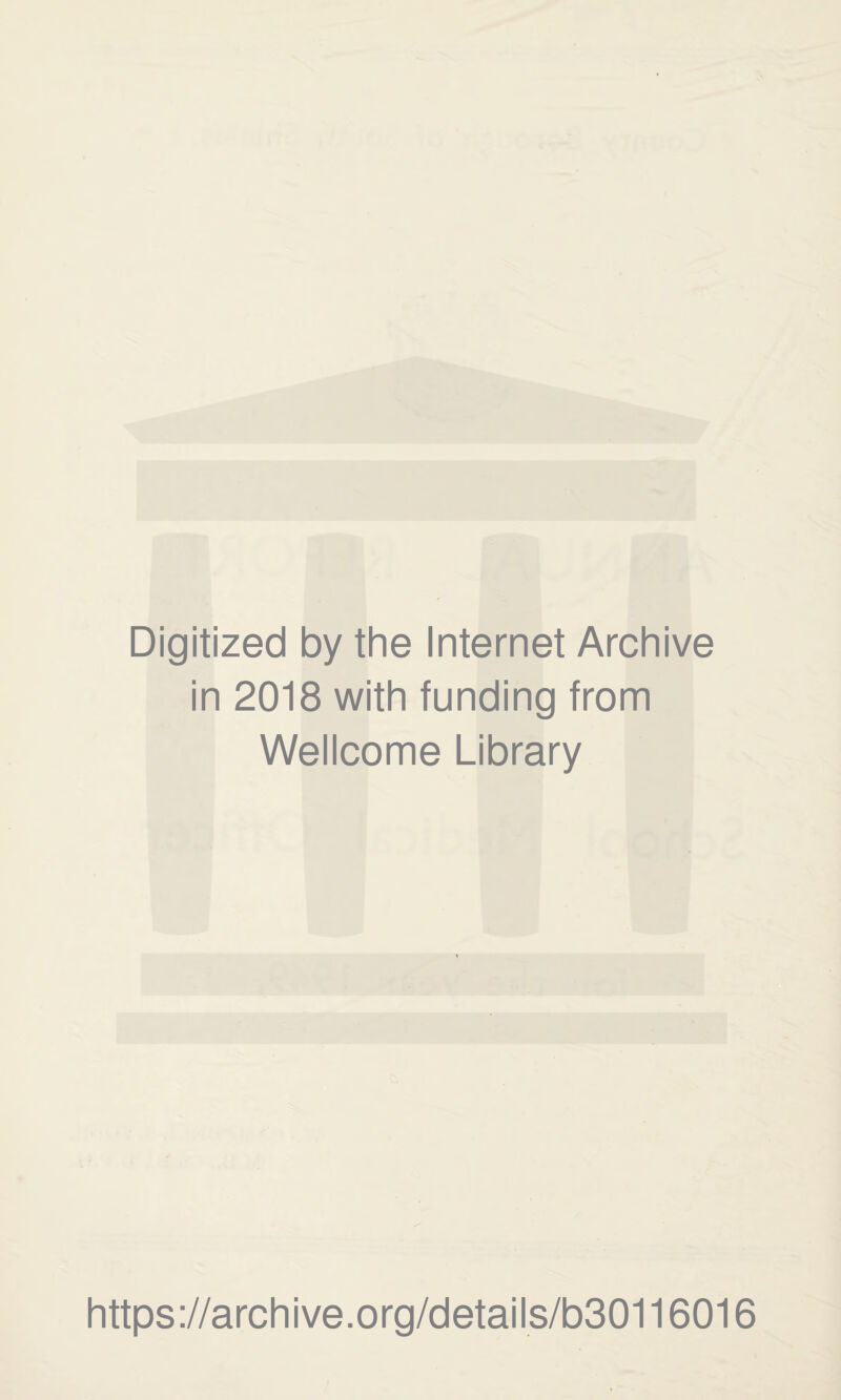 Digitized by the Internet Archive in 2018 with funding from Wellcome Library https://archive.org/details/b30116016