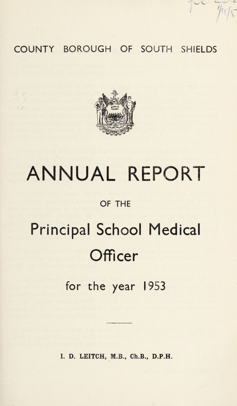 ANNUAL REPORT OF THE Principal School Medical Officer for the year 1953