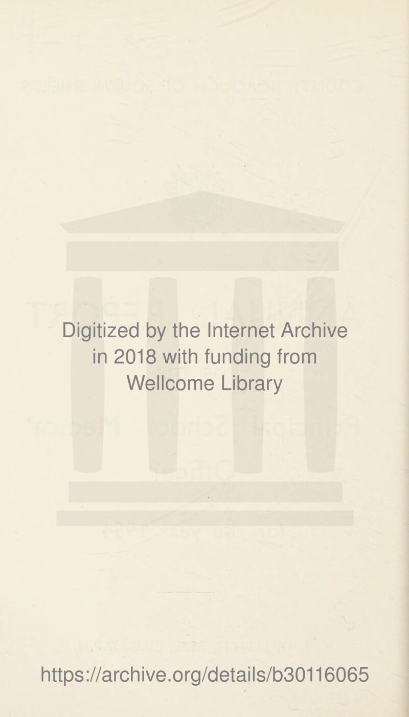 Digitized by the Internet Archive in 2018 with funding from Wellcome Library https://archive.org/details/b30116065