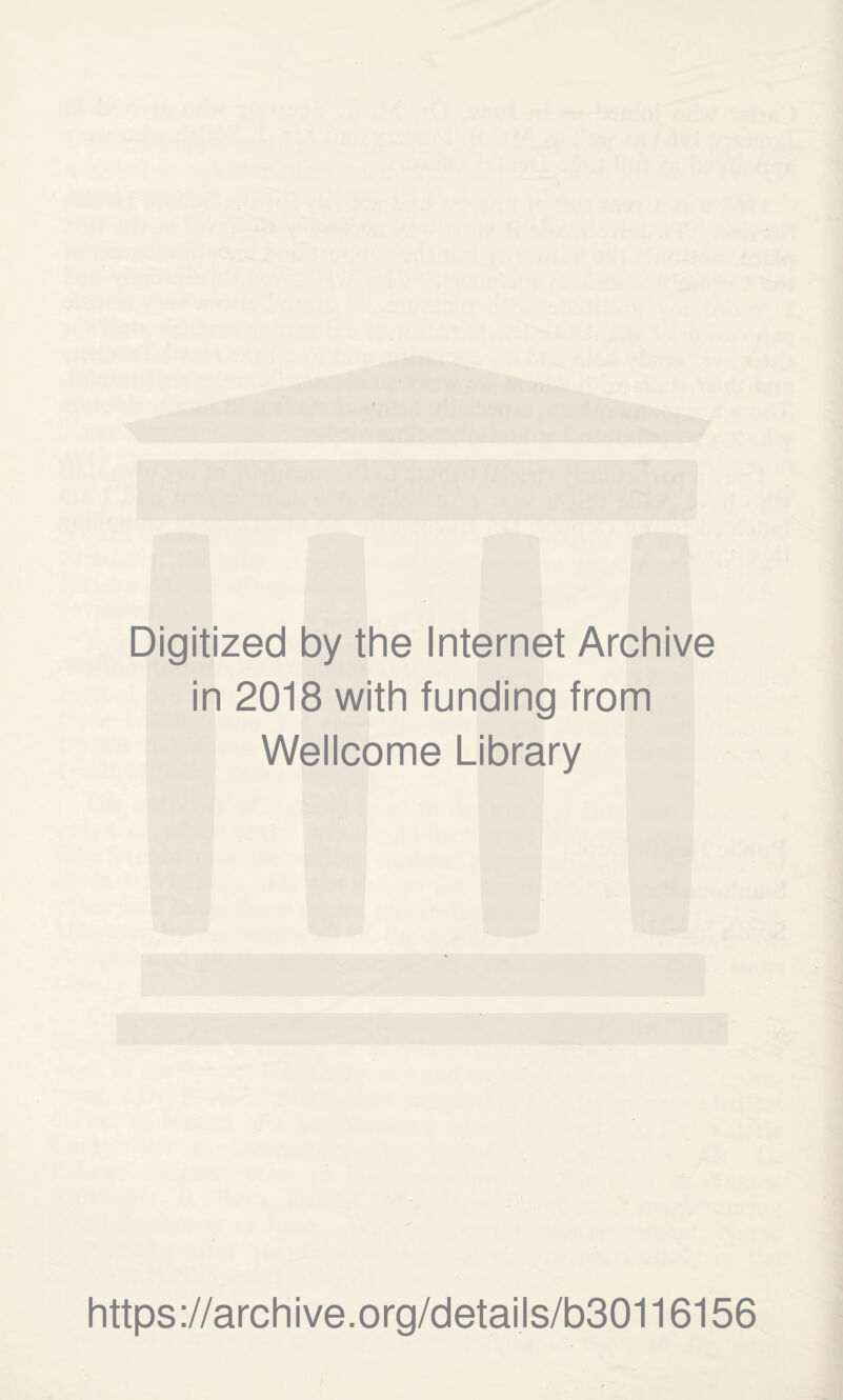 Digitized by the Internet Archive in 2018 with funding from Wellcome Library https ://archive.org/details/b30116156