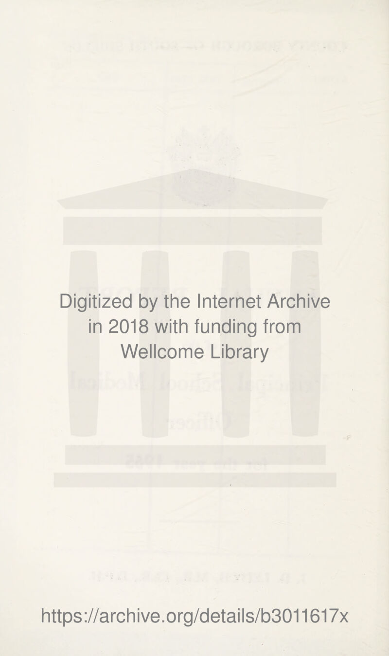 Digitized by the Internet Archive in 2018 with funding from Wellcome Library https://archive.org/details/b3011617x