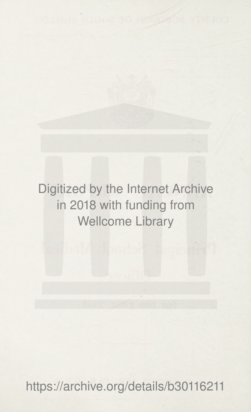 Digitized by the Internet Archive in 2018 with funding from Wellcome Library https://archive.org/details/b30116211