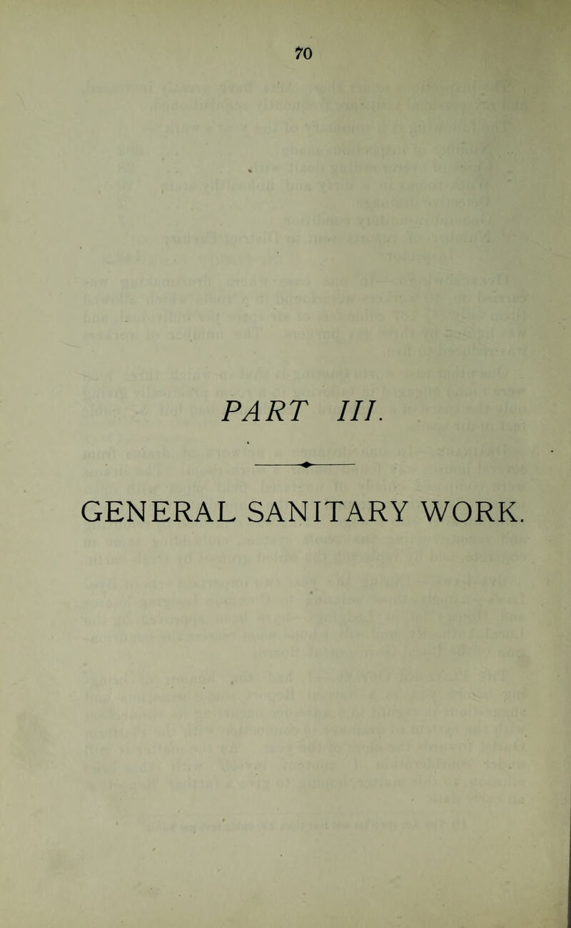 ro PART III. GENERAL SANITARY WORK.