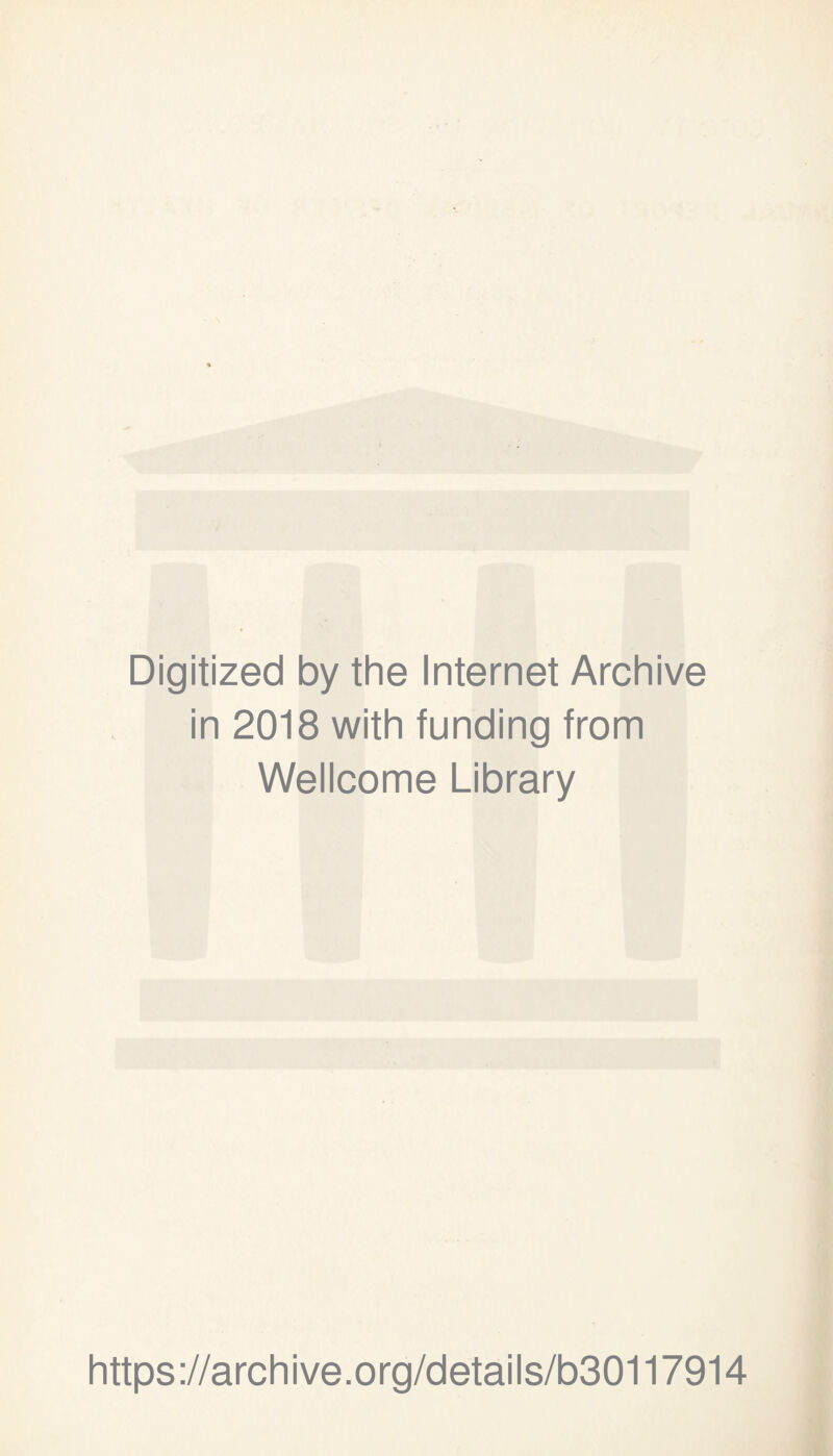 Digitized by the Internet Archive in 2018 with funding from Wellcome Library https://archive.org/details/b30117914