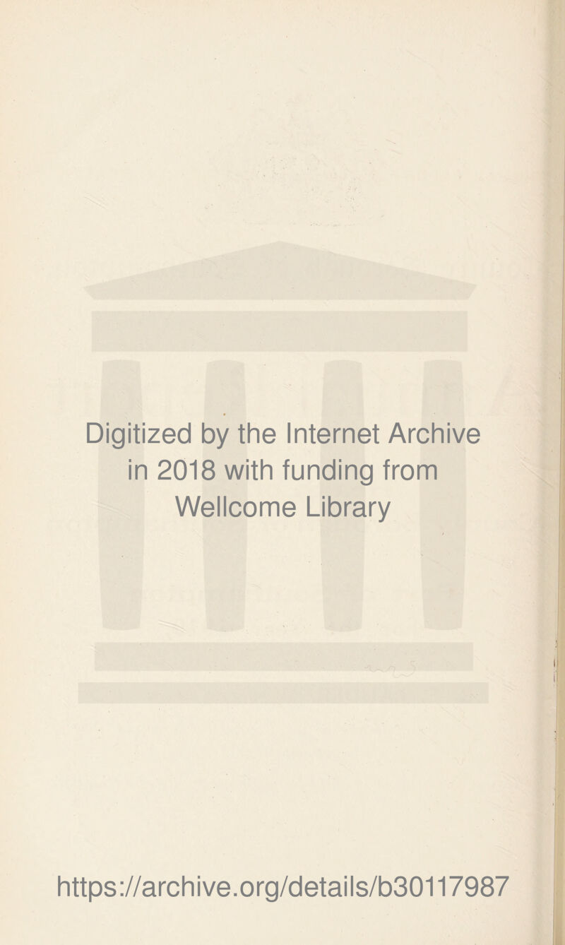 Digitized by the Internet Archive in 2018 with funding from Wellcome Library https://archive.org/details/b30117987