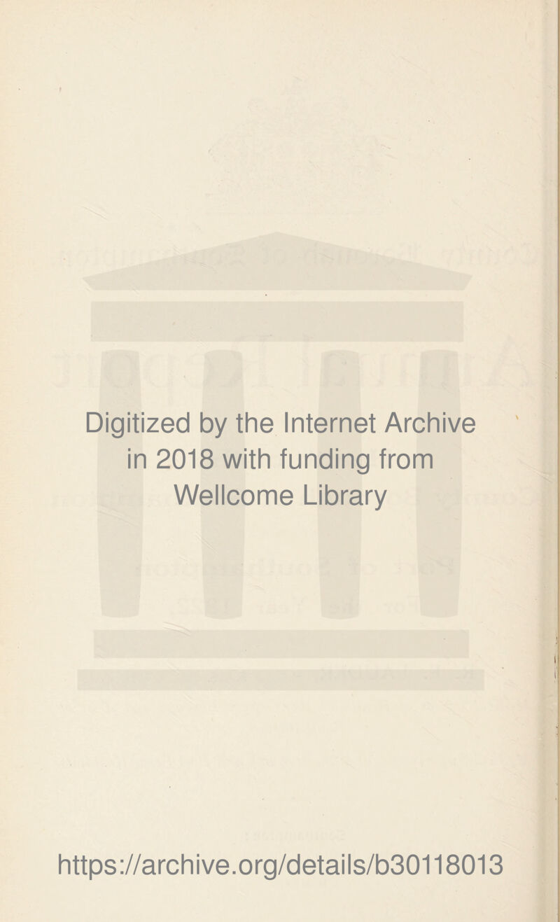 Digitized by the Internet Archive in 2018 with funding from Wellcome Library https://archive.org/details/b30118013