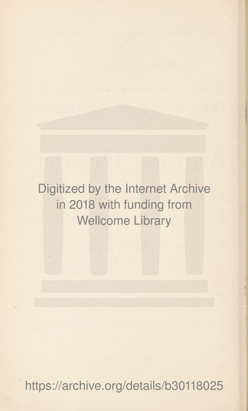 Digitized by the Internet Archive in 2018 with funding from Wellcome Library https://archive.org/details/b30118025