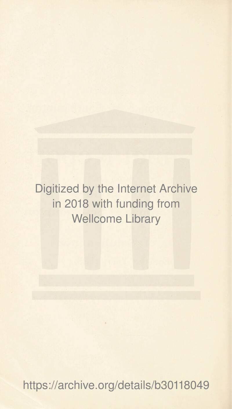 Digitized by the Internet Archive in 2018 with funding from Wellcome Library https://archive.org/details/b30118049