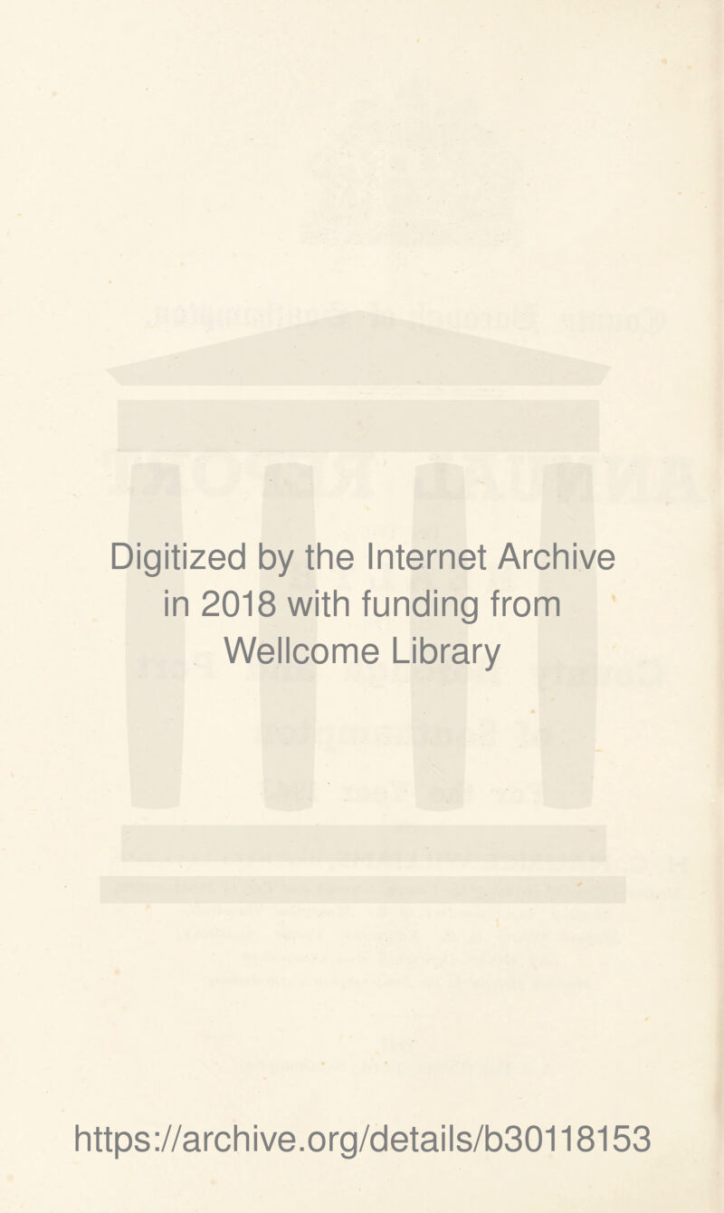 Digitized by the Internet Archive in 2018 with funding from Wellcome Library https://archive.org/details/b30118153