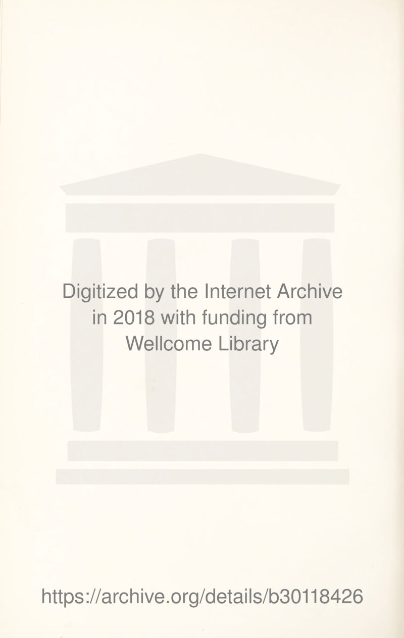 Digitized by the Internet Archive in 2018 with funding from Wellcome Library https://archive.org/details/b30118426