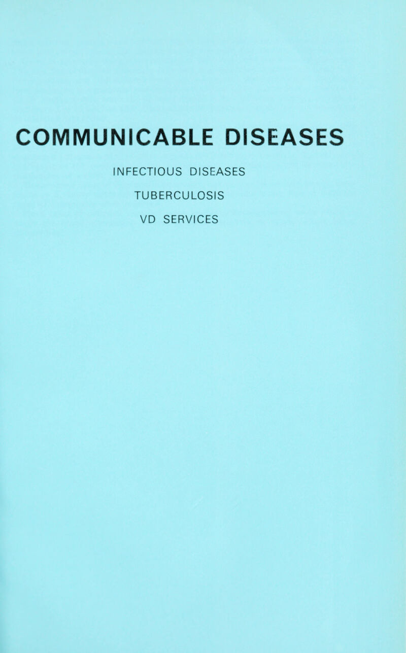 COMMUNICABLE DISEASES INFECTIOUS DISEASES TUBERCULOSIS VD SERVICES