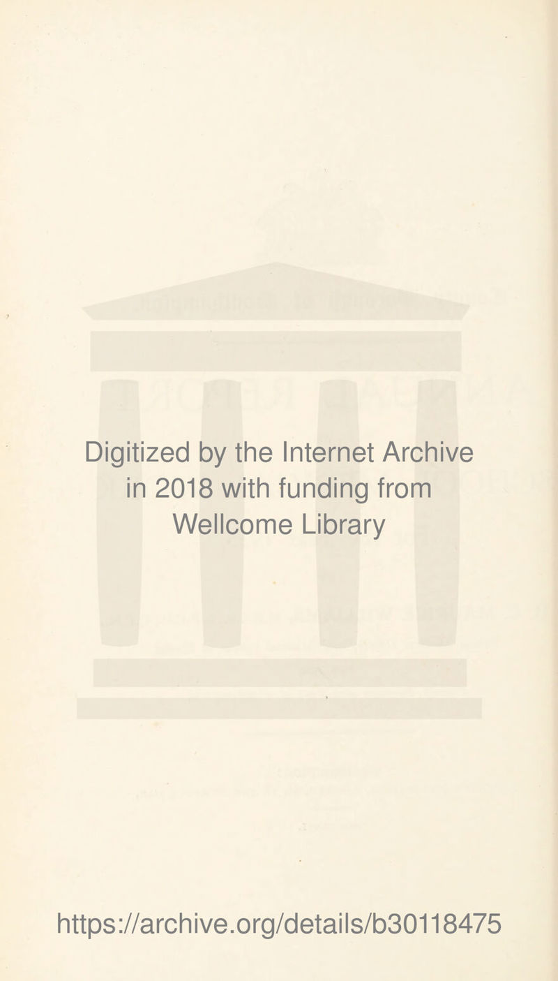 Digitized by the Internet Archive in 2018 with funding from Wellcome Library https://archive.org/details/b30118475