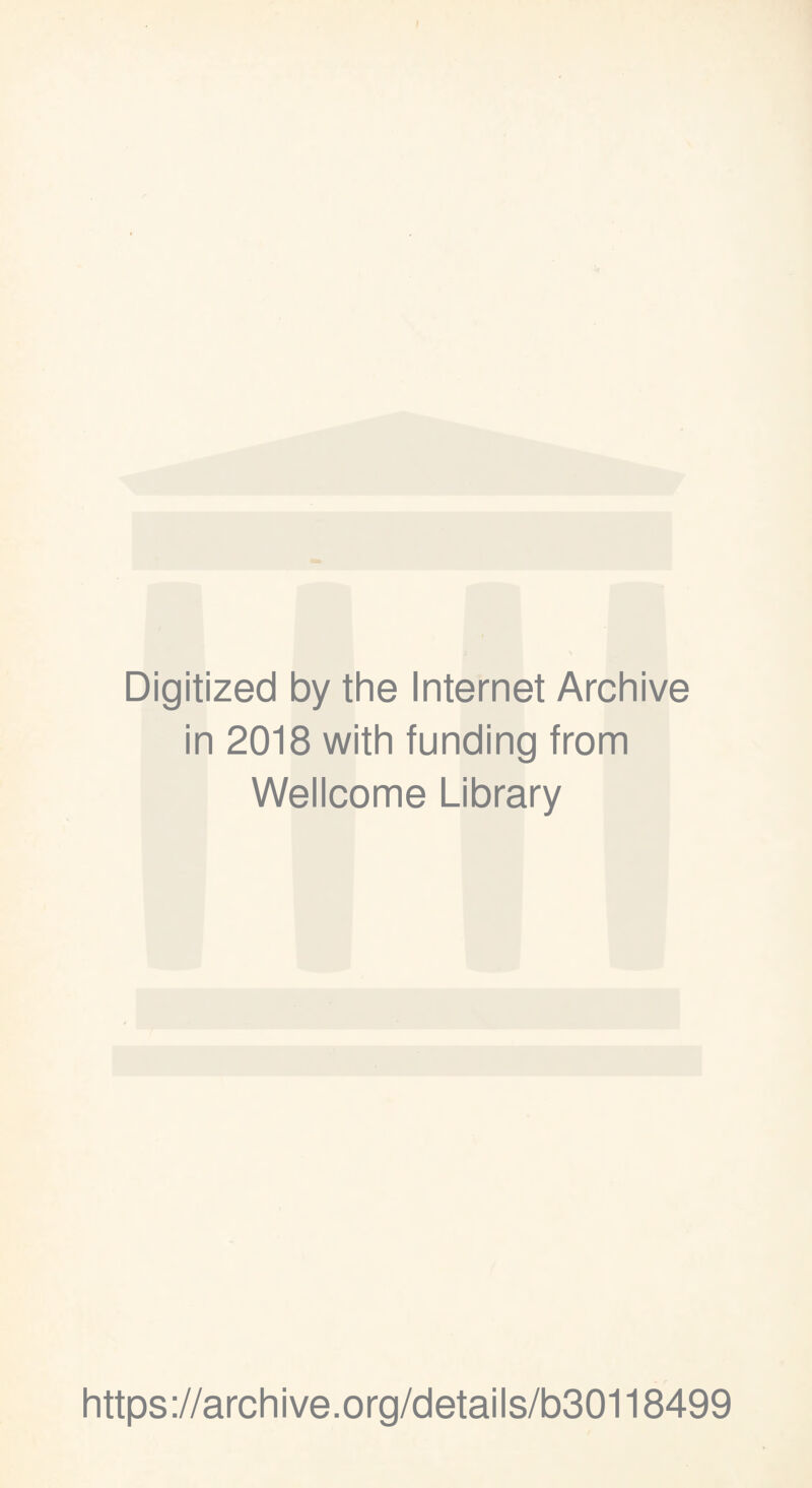 Digitized by the Internet Archive in 2018 with funding from Wellcome Library https://archive.org/details/b30118499