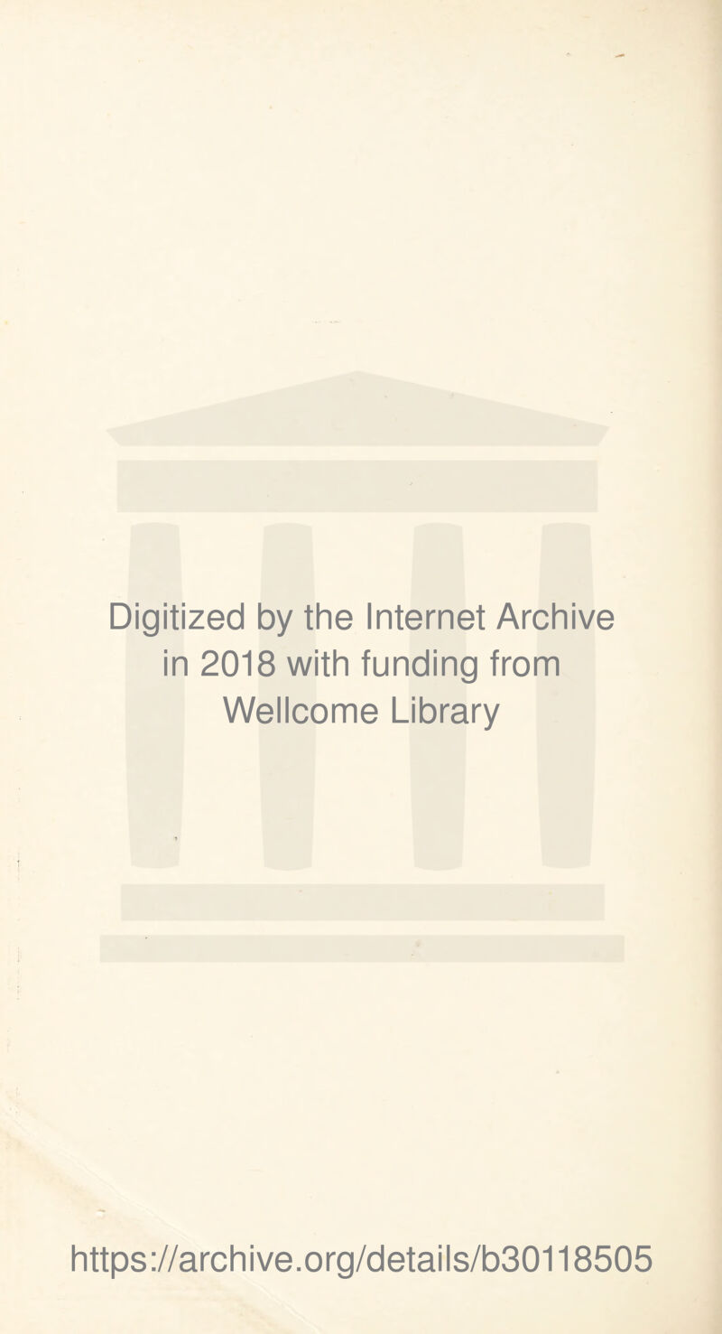 Digitized by the Internet Archive in 2018 with funding from Wellcome Library https://archive.org/details/b30118505