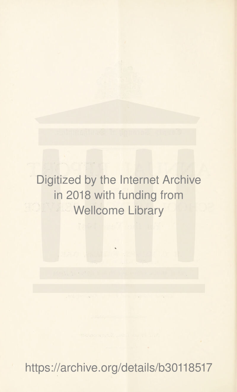 Digitized by the Internet Archive in 2018 with funding from Wellcome Library https://archive.org/details/b30118517