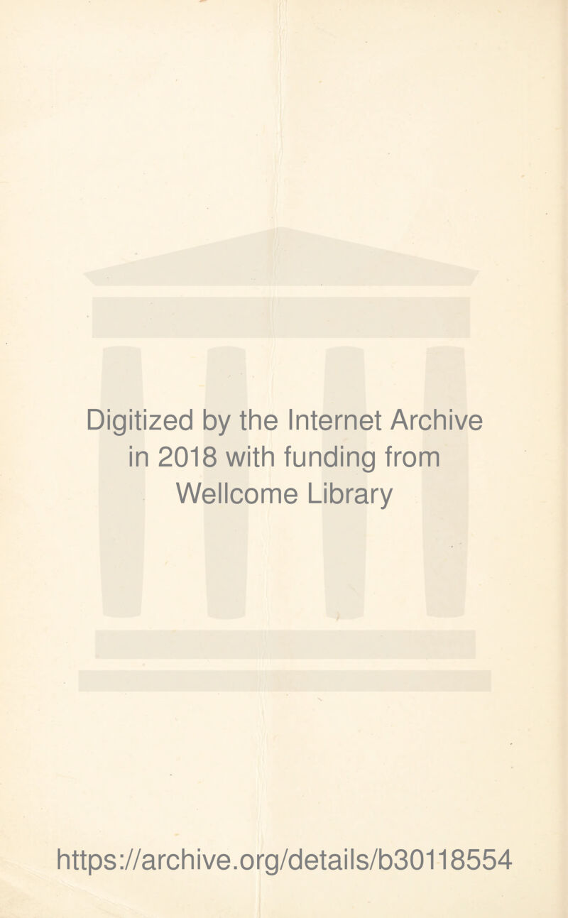 Digitized by the Internet Archive in 2018 with funding from Wellcome Library https://archive.org/details/b30118554
