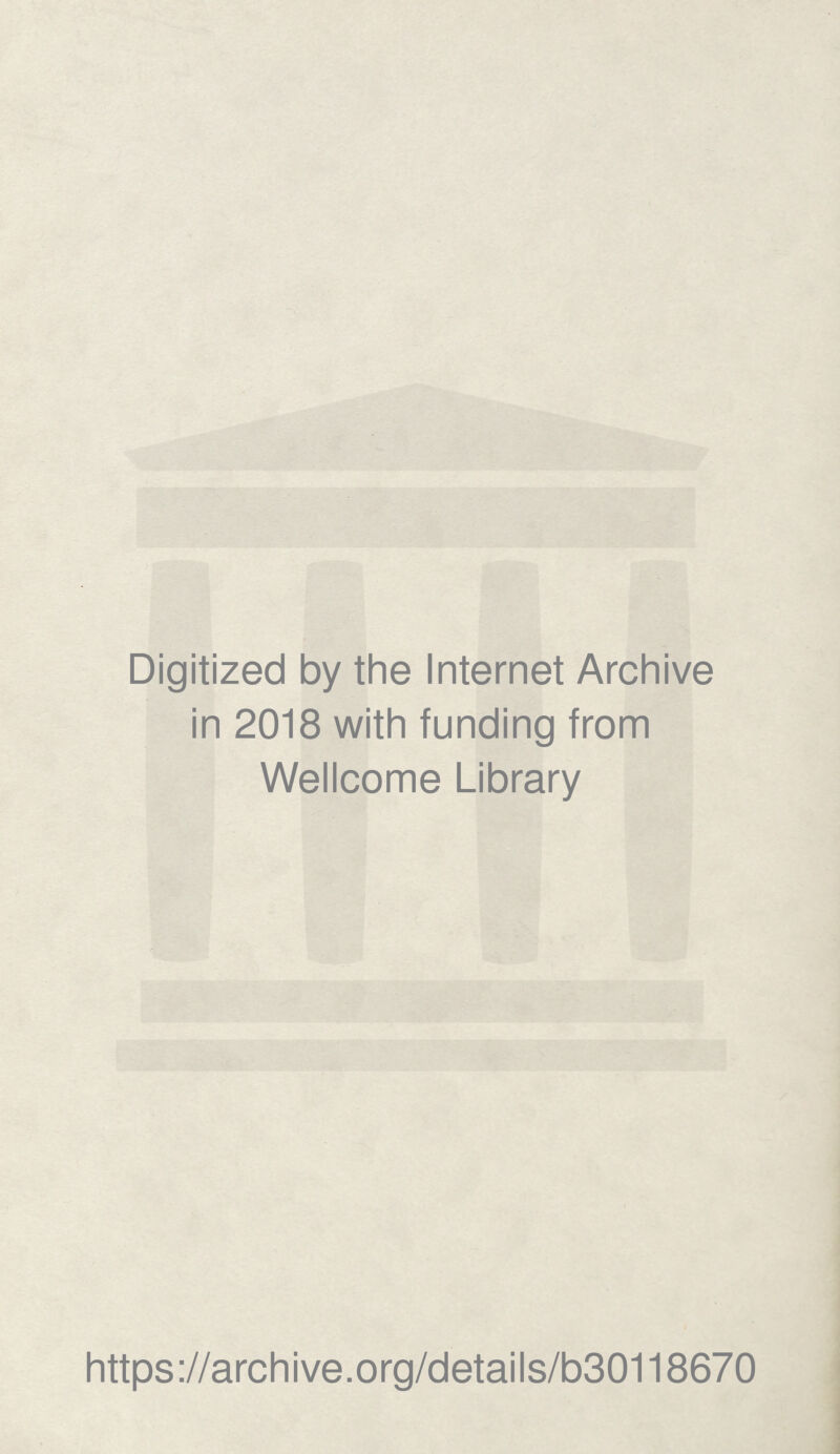 Digitized by the Internet Archive in 2018 with funding from Wellcome Library https://archive.org/details/b30118670