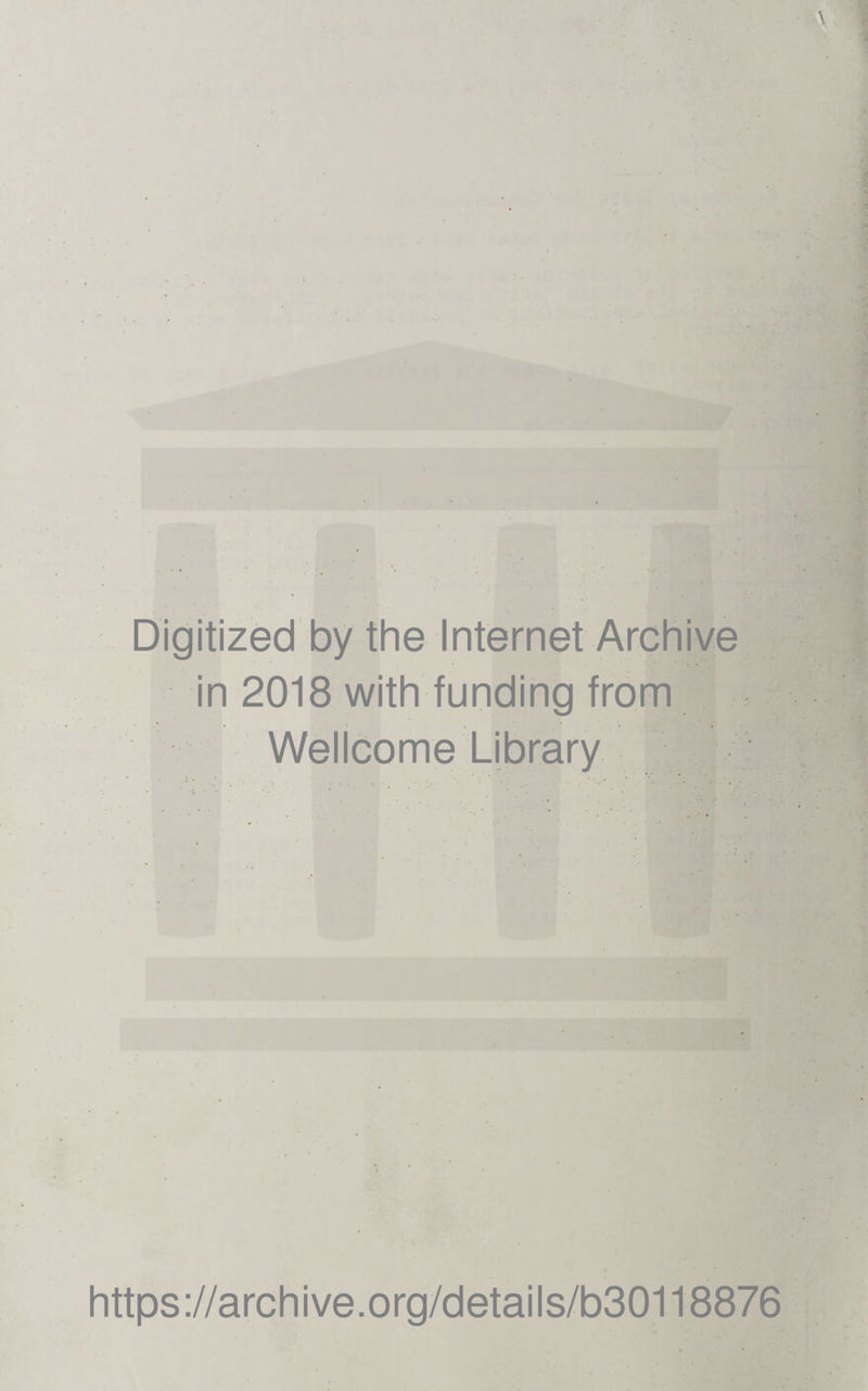 Digitized by the Internet Archive in 2018 with funding from Wellcome Library https://archive.org/details/b30118876